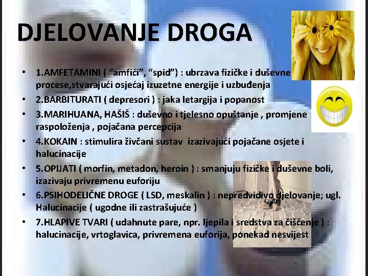 DJELOVANJE DROGA • 1. AMFETAMINI ( “amfići”, “spid”) : ubrzava fizičke i duševne procese,