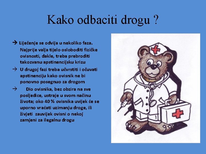 Kako odbaciti drogu ? Liječenje se odvija u nekoliko faza. Najprije valja tijelo osloboditi