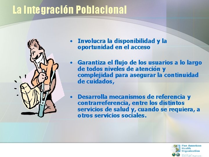 La Integración Poblacional • Involucra la disponibilidad y la oportunidad en el acceso •