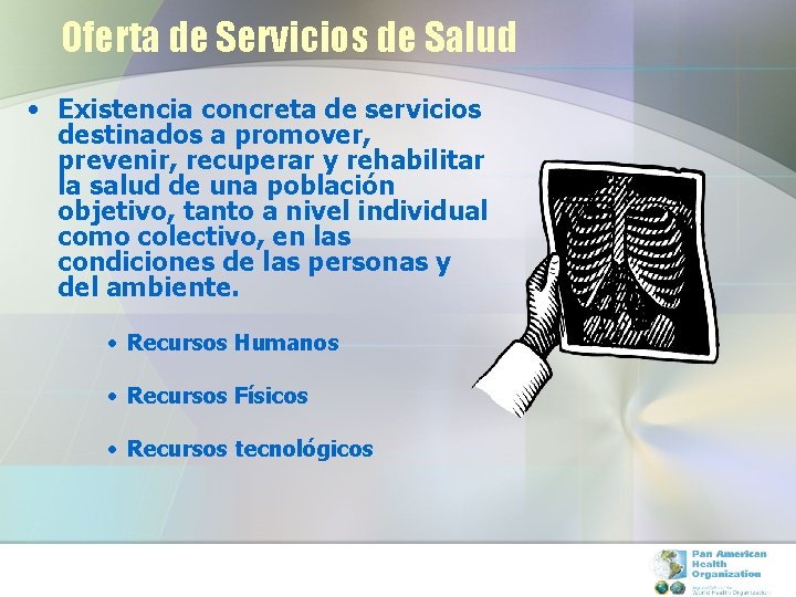 Oferta de Servicios de Salud • Existencia concreta de servicios destinados a promover, prevenir,