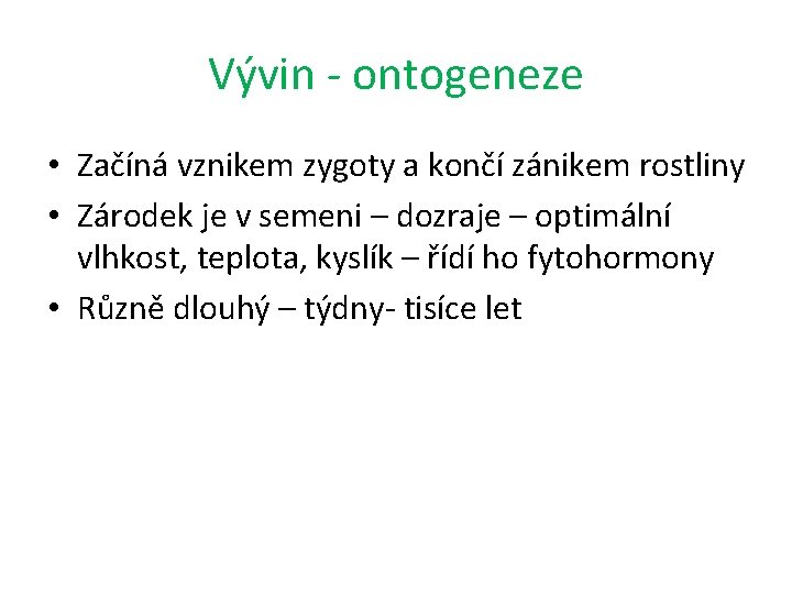 Vývin - ontogeneze • Začíná vznikem zygoty a končí zánikem rostliny • Zárodek je