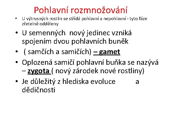 Pohlavní rozmnožování • U výtrusných rostlin se střídá pohlavní a nepohlavní - tyto fáze Pohlavní rozmnožování • U výtrusných rostlin se střídá pohlavní a nepohlavní - tyto fáze