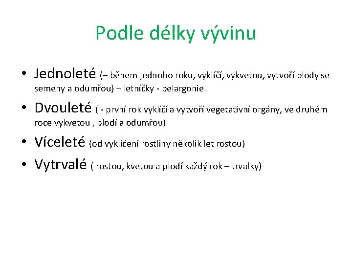 Podle délky vývinu • Jednoleté (– během jednoho roku, vyklíčí, vykvetou, vytvoří plody se