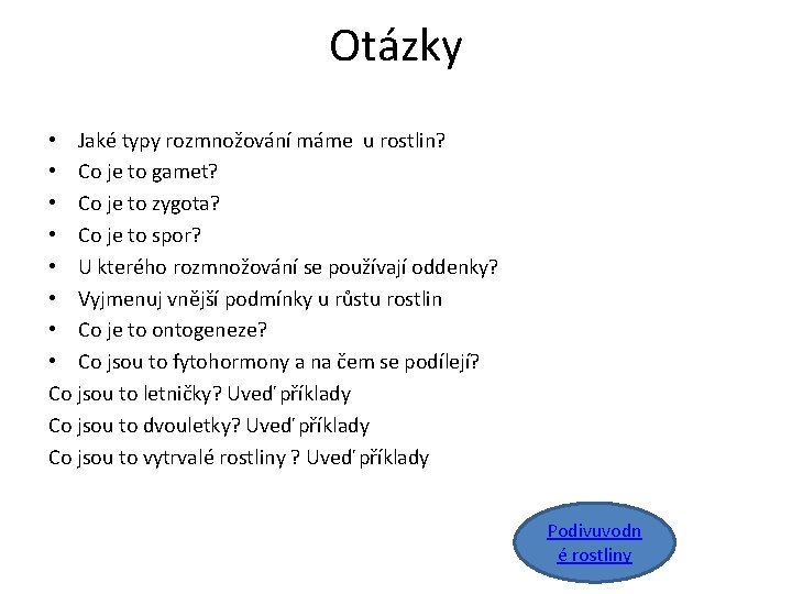 Otázky • Jaké typy rozmnožování máme u rostlin? • Co je to gamet? • Otázky • Jaké typy rozmnožování máme u rostlin? • Co je to gamet? •