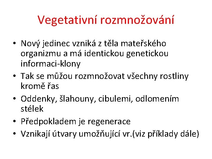 Vegetativní rozmnožování • Nový jedinec vzniká z těla mateřského organizmu a má identickou genetickou