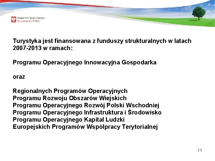 Turystyka jest finansowana z funduszy strukturalnych w latach 2007 -2013 w ramach: Programu Operacyjnego