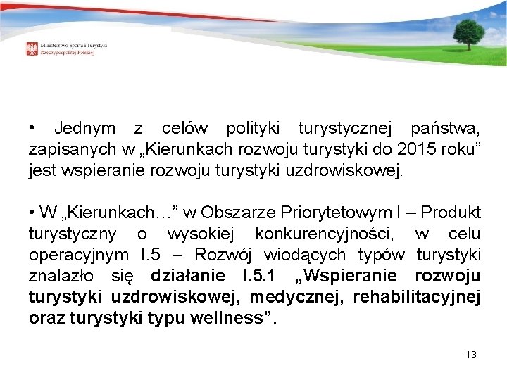  • Jednym z celów polityki turystycznej państwa, zapisanych w „Kierunkach rozwoju turystyki do