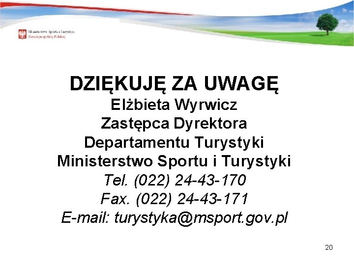 DZIĘKUJĘ ZA UWAGĘ Elżbieta Wyrwicz Zastępca Dyrektora Departamentu Turystyki Ministerstwo Sportu i Turystyki Tel.