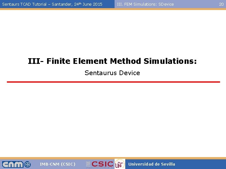 Sentaurs TCAD Tutorial – Santander, 24 th June 2015 III. FEM Simulations: SDevice III-
