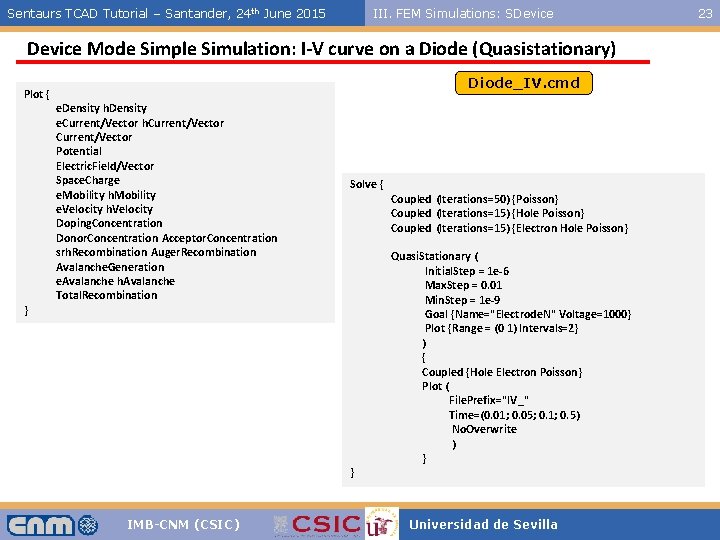 Sentaurs TCAD Tutorial – Santander, 24 th June 2015 III. FEM Simulations: SDevice Mode
