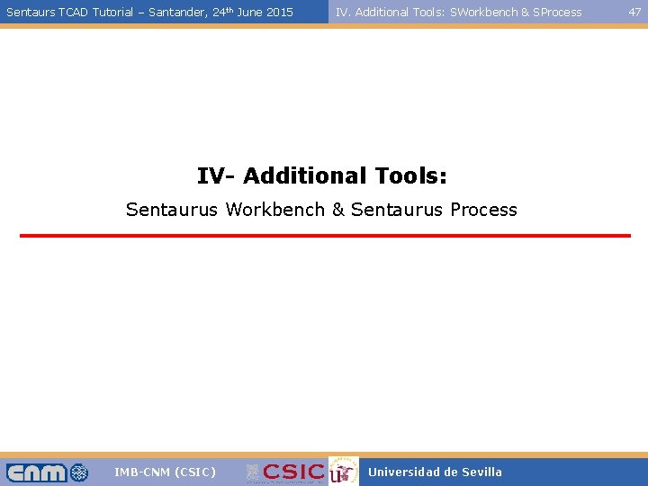 Sentaurs TCAD Tutorial – Santander, 24 th June 2015 IV. Additional Tools: SWorkbench &
