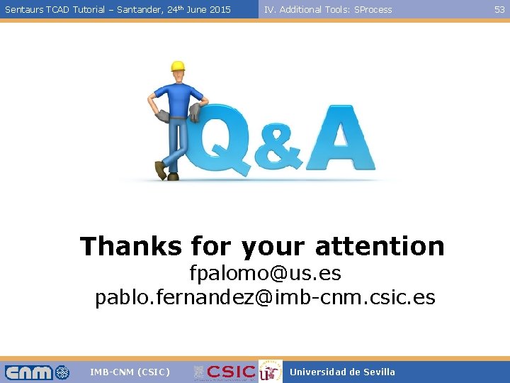 Sentaurs TCAD Tutorial – Santander, 24 th June 2015 IV. Additional Tools: SProcess Thanks