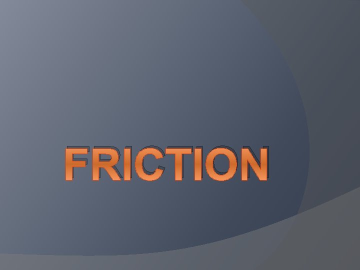 FRICTION 