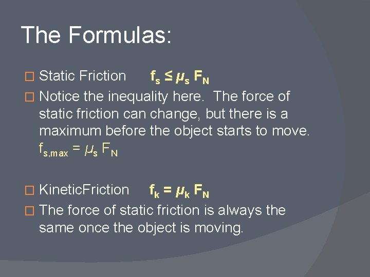 The Formulas: Static Friction fs ≤ µ s F N � Notice the inequality