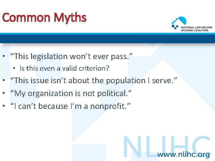 Common Myths • “This legislation won’t ever pass. ” • Is this even a
