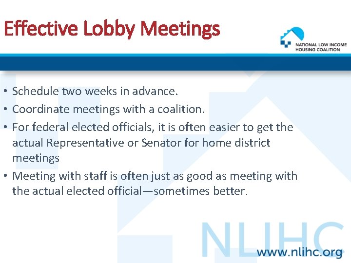 Effective Lobby Meetings • Schedule two weeks in advance. • Coordinate meetings with a