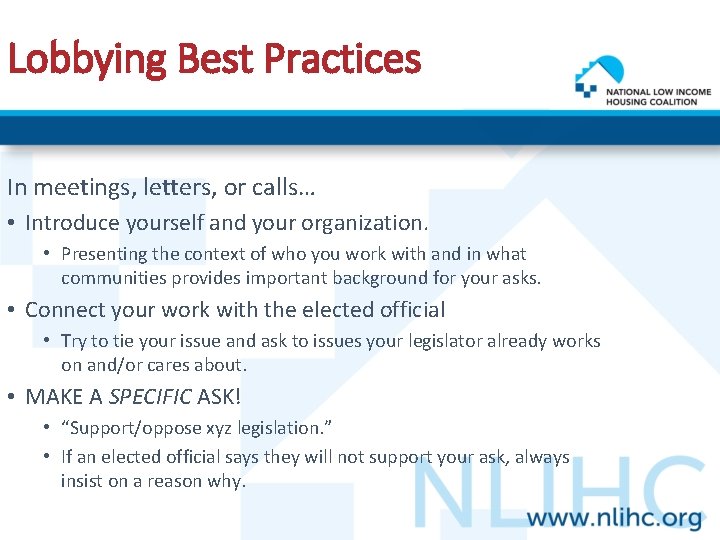 Lobbying Best Practices In meetings, letters, or calls… • Introduce yourself and your organization.