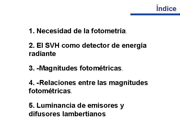 Índice 1. Necesidad de la fotometría. 2. El SVH como detector de energía radiante