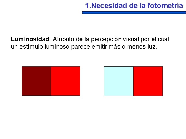 1. Necesidad de la fotometría Luminosidad: Atributo de la percepción visual por el cual