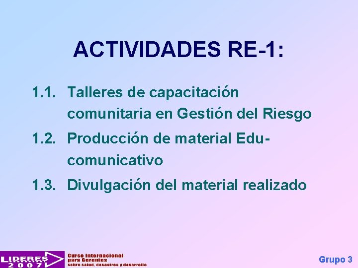 ACTIVIDADES RE-1: 1. 1. Talleres de capacitación comunitaria en Gestión del Riesgo 1. 2.