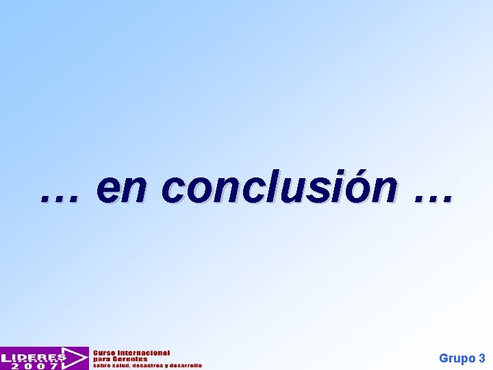 … en conclusión … Grupo 3 
