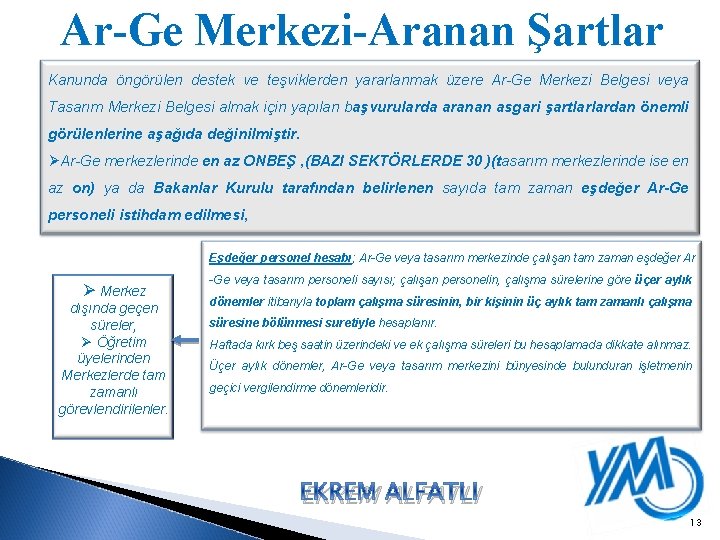 Ar-Ge Merkezi-Aranan Şartlar Kanunda öngörülen destek ve teşviklerden yararlanmak üzere Ar-Ge Merkezi Belgesi veya