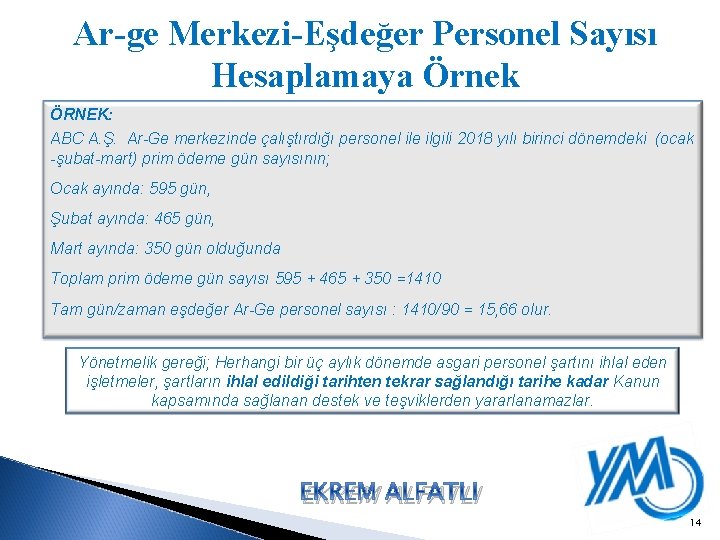 Ar-ge Merkezi-Eşdeğer Personel Sayısı Hesaplamaya Örnek ÖRNEK: ABC A. Ş. Ar-Ge merkezinde çalıştırdığı personel