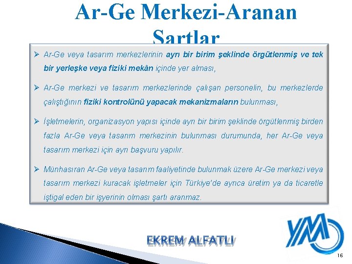 Ar-Ge Merkezi-Aranan Şartlar Ø Ar-Ge veya tasarım merkezlerinin ayrı birim şeklinde örgütlenmiş ve tek