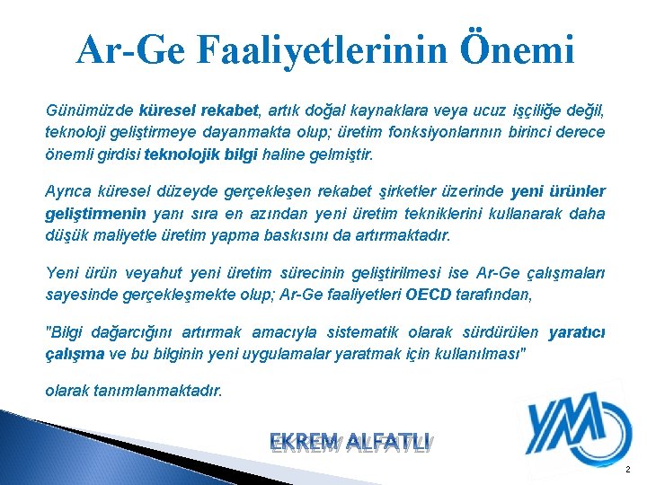 Ar-Ge Faaliyetlerinin Önemi Günümüzde küresel rekabet, artık doğal kaynaklara veya ucuz işçiliğe değil, teknoloji