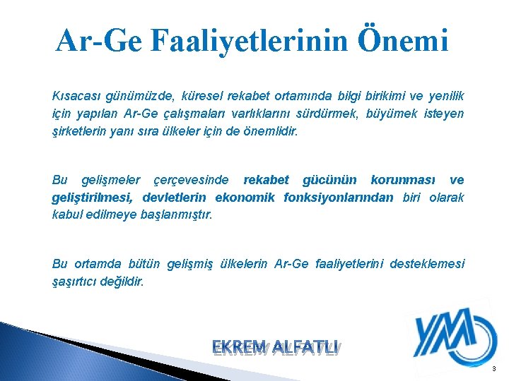 Ar-Ge Faaliyetlerinin Önemi Kısacası günümüzde, küresel rekabet ortamında bilgi birikimi ve yenilik için yapılan