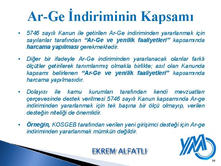 Ar-Ge İndiriminin Kapsamı • 5746 sayılı Kanun ile getirilen Ar-Ge indiriminden yararlanmak için sayılanlar