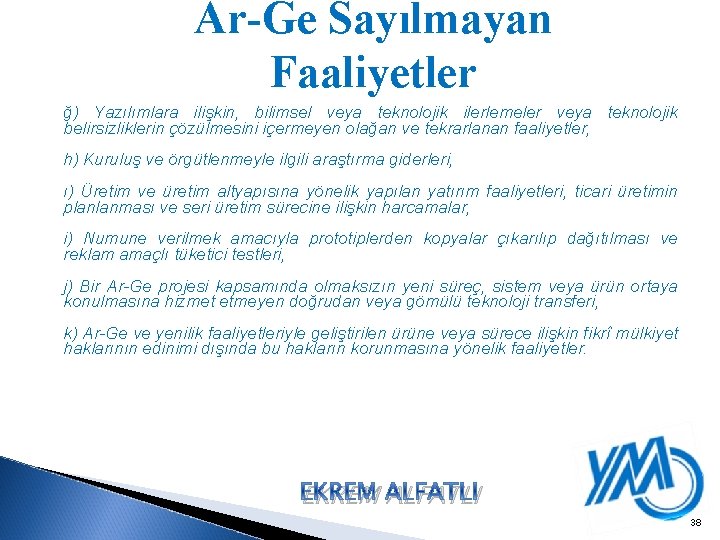 Ar-Ge Sayılmayan Faaliyetler ğ) Yazılımlara ilişkin, bilimsel veya teknolojik ilerlemeler veya teknolojik belirsizliklerin çözülmesini