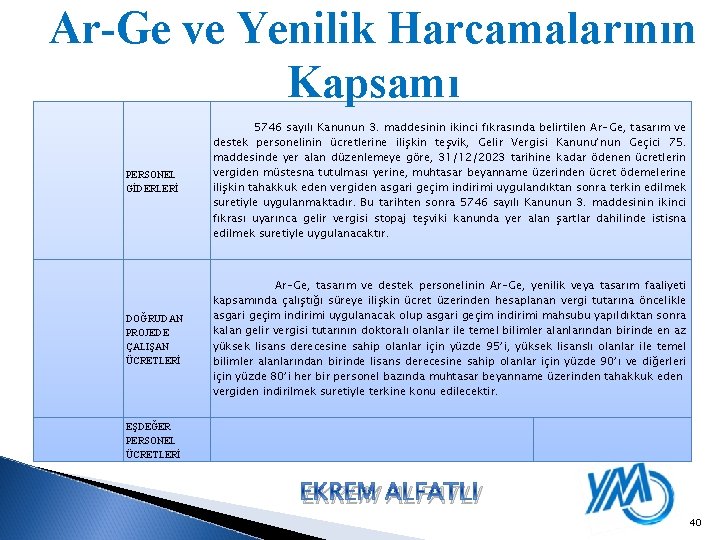 Ar-Ge ve Yenilik Harcamalarının Kapsamı PERSONEL GİDERLERİ DOĞRUDAN PROJEDE ÇALIŞAN ÜCRETLERİ EŞDEĞER PERSONEL ÜCRETLERİ