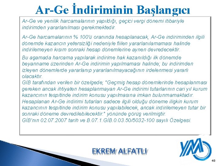 Ar-Ge İndiriminin Başlangıcı Ar-Ge ve yenilik harcamalarının yapıldığı, geçici vergi dönemi itibariyle indirimden yararlanılması