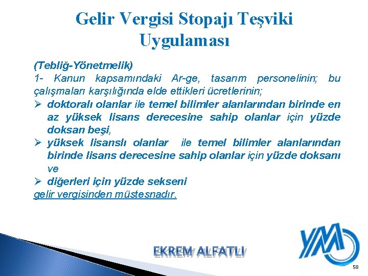 Gelir Vergisi Stopajı Teşviki Uygulaması (Tebliğ-Yönetmelik) 1 - Kanun kapsamındaki Ar-ge, tasarım personelinin; bu