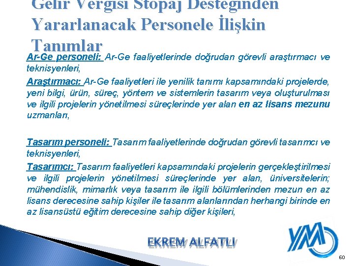 Gelir Vergisi Stopaj Desteğinden Yararlanacak Personele İlişkin Tanımlar Ar-Ge personeli: Ar-Ge faaliyetlerinde doğrudan görevli