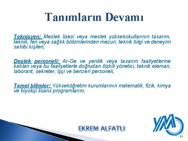 Tanımların Devamı Teknisyen: Meslek lisesi veya meslek yüksekokullarının tasarım, teknik, fen veya sağlık bölümlerinden