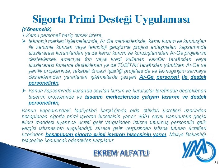 Sigorta Primi Desteği Uygulaması (Yönetmelik) 1 -Kamu personeli hariç olmak üzere, Ø teknoloji merkezi