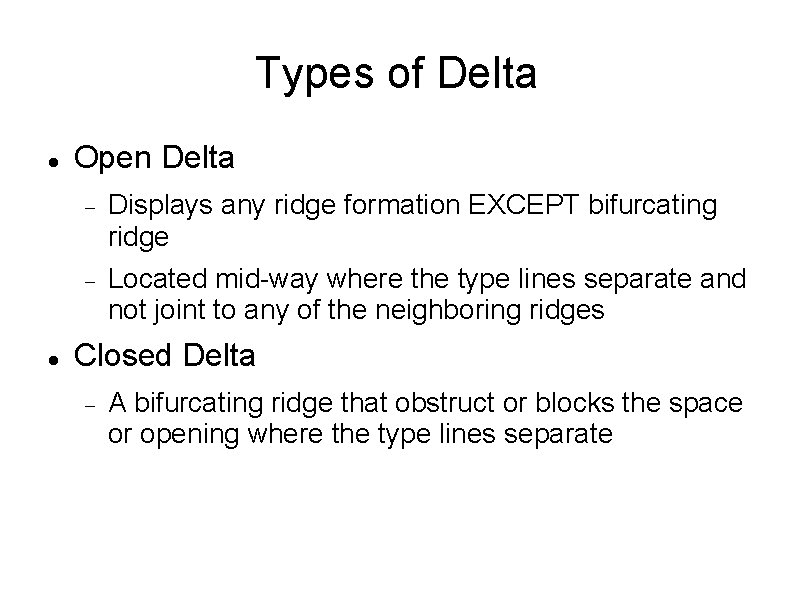 Types of Delta Open Delta Displays any ridge formation EXCEPT bifurcating ridge Located mid-way
