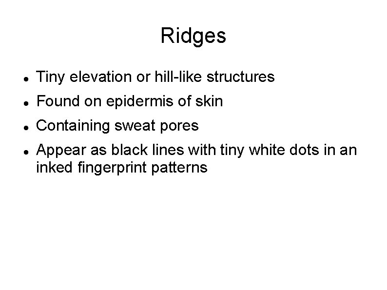 Ridges Tiny elevation or hill-like structures Found on epidermis of skin Containing sweat pores