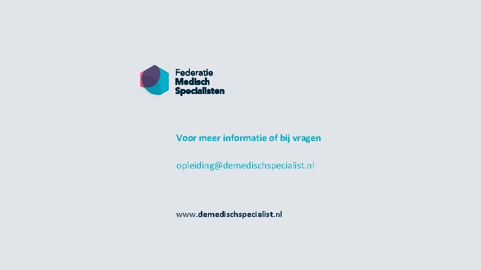 Voor meer informatie of bij vragen opleiding@demedischspecialist. nl www. demedischspecialist. nl 