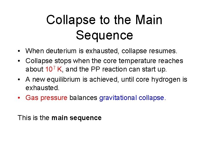 Collapse to the Main Sequence • When deuterium is exhausted, collapse resumes. • Collapse