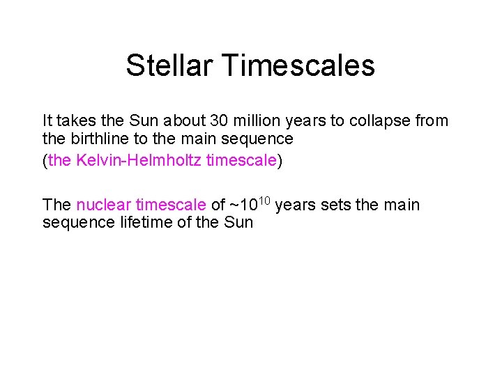 Stellar Timescales It takes the Sun about 30 million years to collapse from the