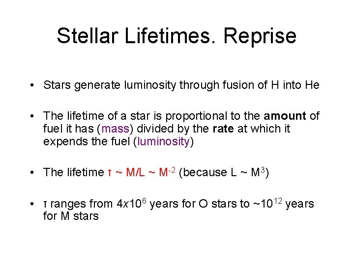 Stellar Lifetimes. Reprise • Stars generate luminosity through fusion of H into He •