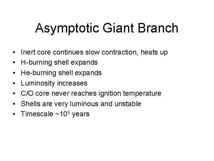 Asymptotic Giant Branch • • Inert core continues slow contraction, heats up H-burning shell