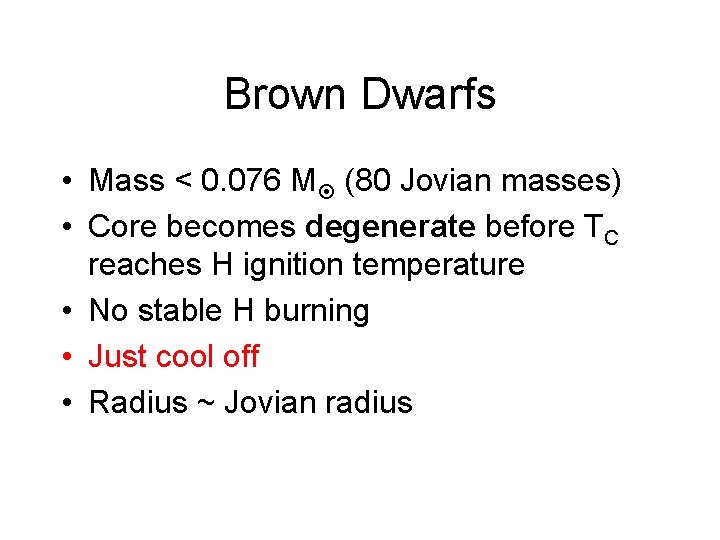 Brown Dwarfs • Mass < 0. 076 M (80 Jovian masses) • Core becomes