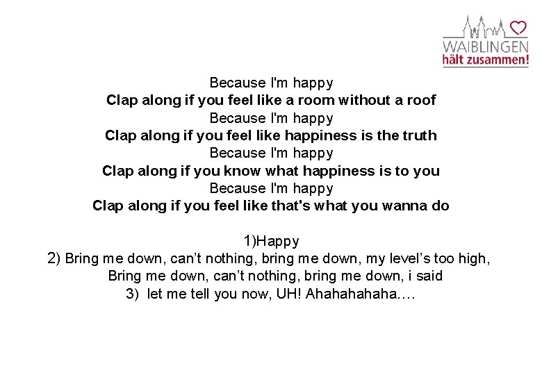 Because I'm happy Clap along if you feel like a room without a roof