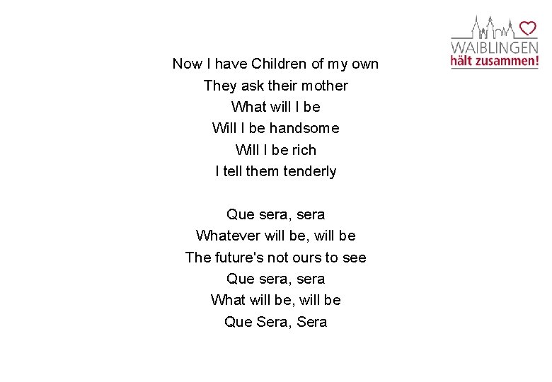 Now I have Children of my own They ask their mother What will I