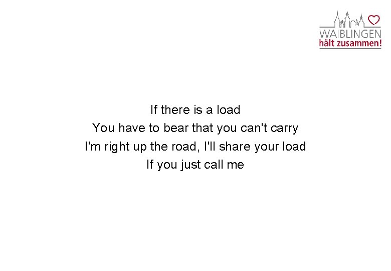 If there is a load You have to bear that you can't carry I'm
