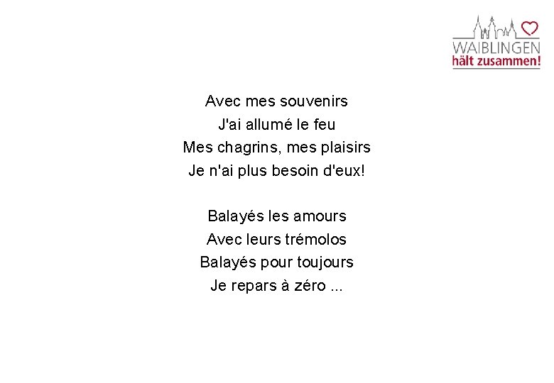 Avec mes souvenirs J'ai allumé le feu Mes chagrins, mes plaisirs Je n'ai plus